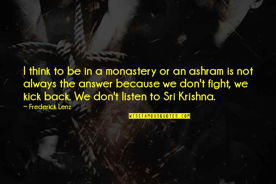 We Fight Back Quotes By Frederick Lenz: I think to be in a monastery or