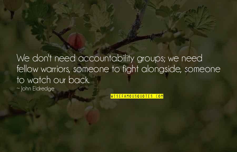 We Fight Back Quotes By John Eldredge: We don't need accountability groups; we need fellow