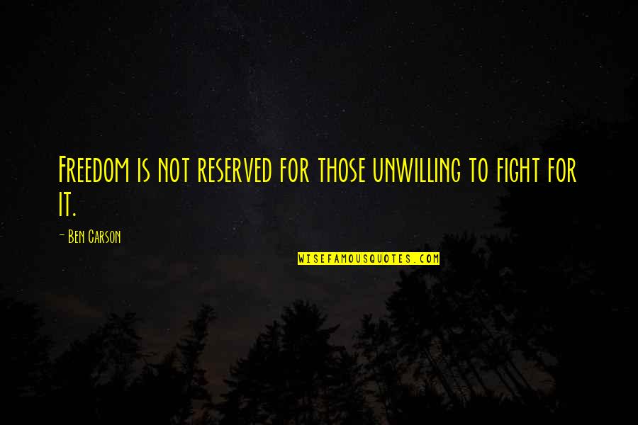 We Fight For Freedom Quotes By Ben Carson: Freedom is not reserved for those unwilling to