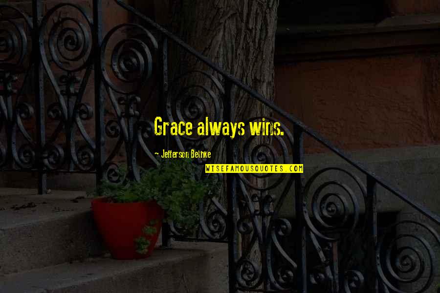 We Fight Like Cats And Dogs Quotes By Jefferson Bethke: Grace always wins.