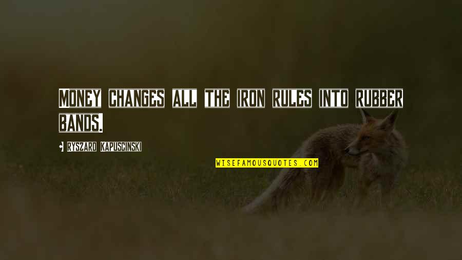 We Fight Like Tom And Jerry Quotes By Ryszard Kapuscinski: Money changes all the iron rules into rubber