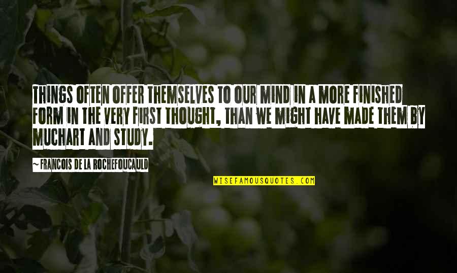 We Finished Quotes By Francois De La Rochefoucauld: Things often offer themselves to our mind in
