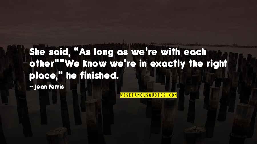 We Finished Quotes By Jean Ferris: She said, "As long as we're with each