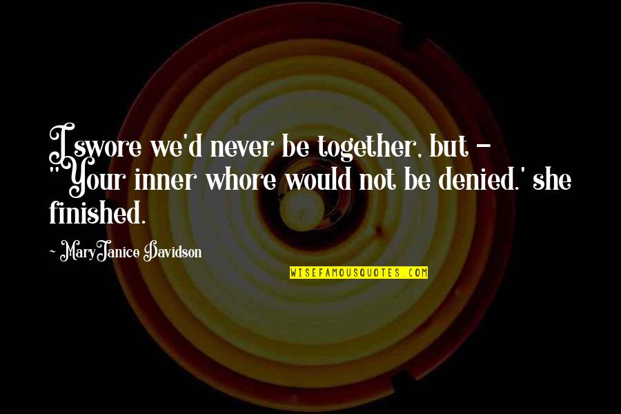 We Finished Quotes By MaryJanice Davidson: I swore we'd never be together, but -