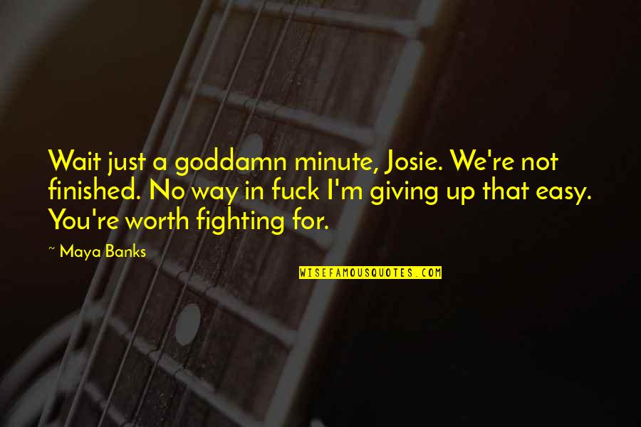 We Finished Quotes By Maya Banks: Wait just a goddamn minute, Josie. We're not
