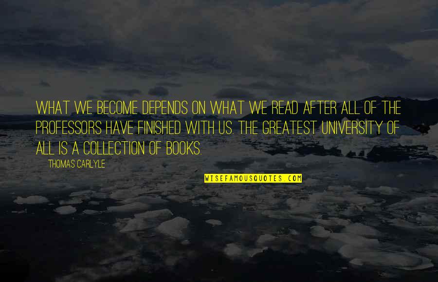 We Finished Quotes By Thomas Carlyle: What we become depends on what we read