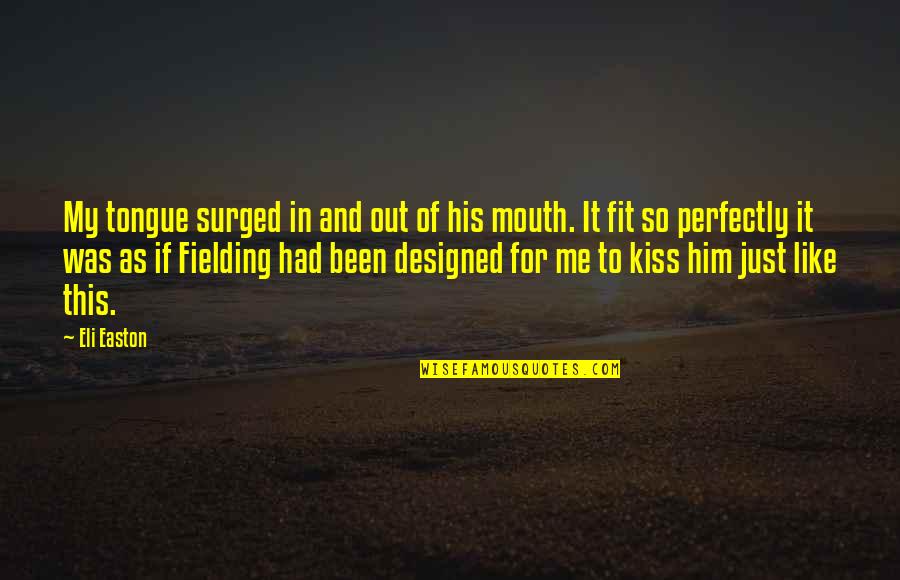 We Fit Perfectly Quotes By Eli Easton: My tongue surged in and out of his