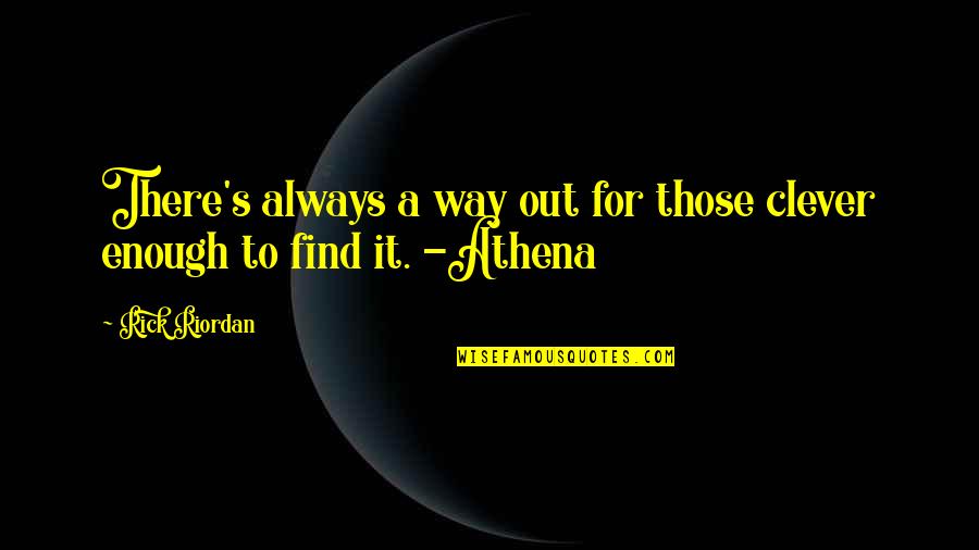 We Fit Together Like A Puzzle Quotes By Rick Riordan: There's always a way out for those clever