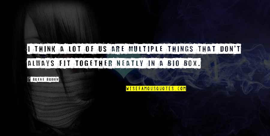 We Fit Together Quotes By Brene Brown: I think a lot of us are multiple