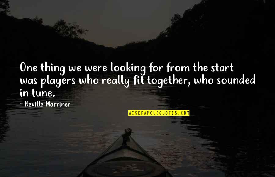 We Fit Together Quotes By Neville Marriner: One thing we were looking for from the
