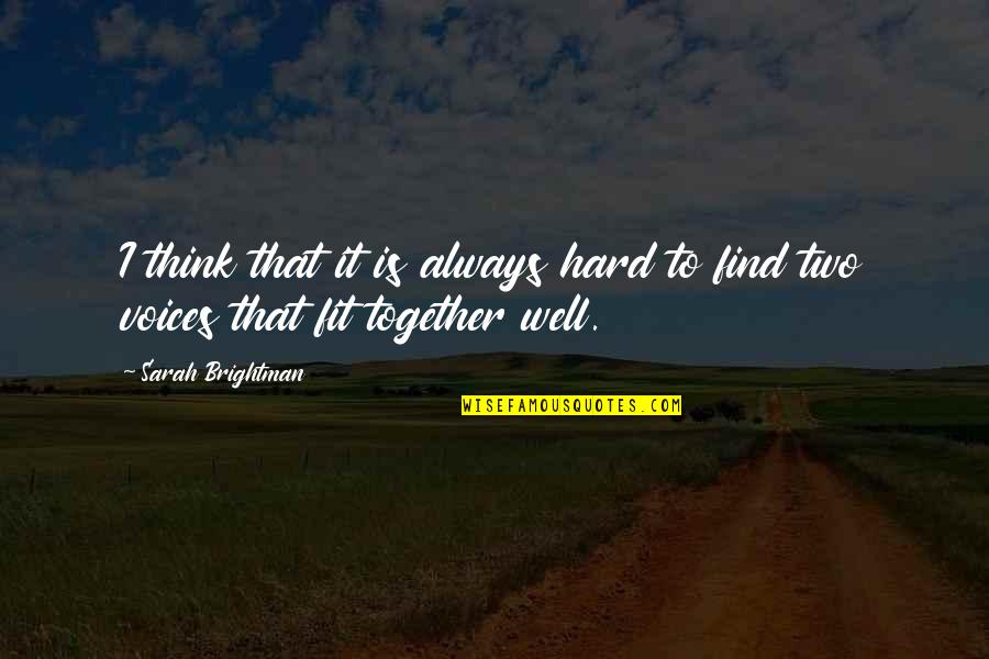 We Fit Together Quotes By Sarah Brightman: I think that it is always hard to