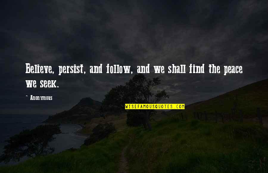 We Follow Quotes By Anonymous: Believe, persist, and follow, and we shall find