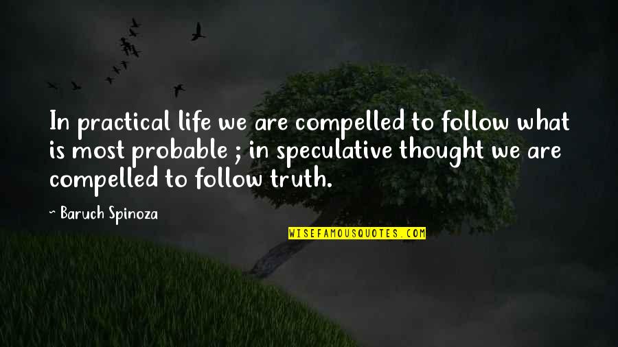 We Follow Quotes By Baruch Spinoza: In practical life we are compelled to follow We Follow Quotes By Baruch Spinoza: In practical life we are compelled to follow