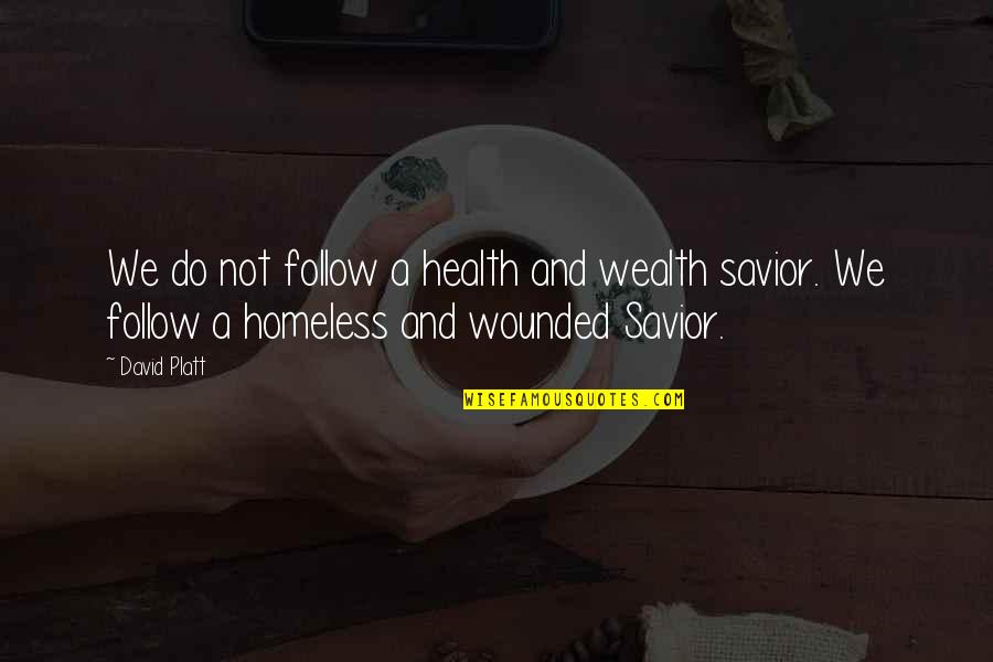 We Follow Quotes By David Platt: We do not follow a health and wealth