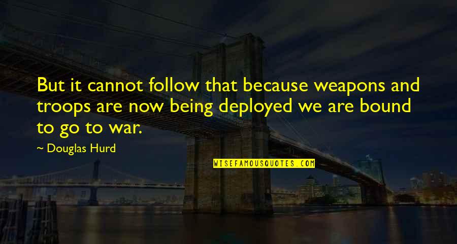 We Follow Quotes By Douglas Hurd: But it cannot follow that because weapons and We Follow Quotes By Douglas Hurd: But it cannot follow that because weapons and