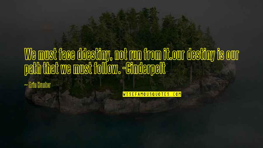 We Follow Quotes By Erin Hunter: We must face ddestiny, not run from it.our We Follow Quotes By Erin Hunter: We must face ddestiny, not run from it.our