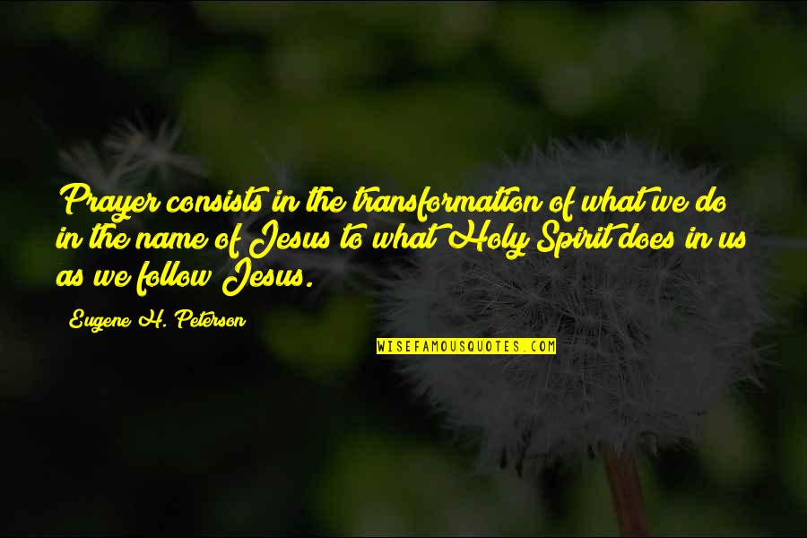 We Follow Quotes By Eugene H. Peterson: Prayer consists in the transformation of what we We Follow Quotes By Eugene H. Peterson: Prayer consists in the transformation of what we
