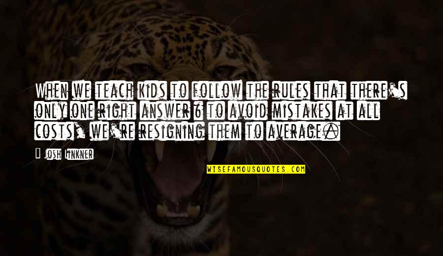 We Follow Quotes By Josh Linkner: When we teach kids to follow the rules We Follow Quotes By Josh Linkner: When we teach kids to follow the rules