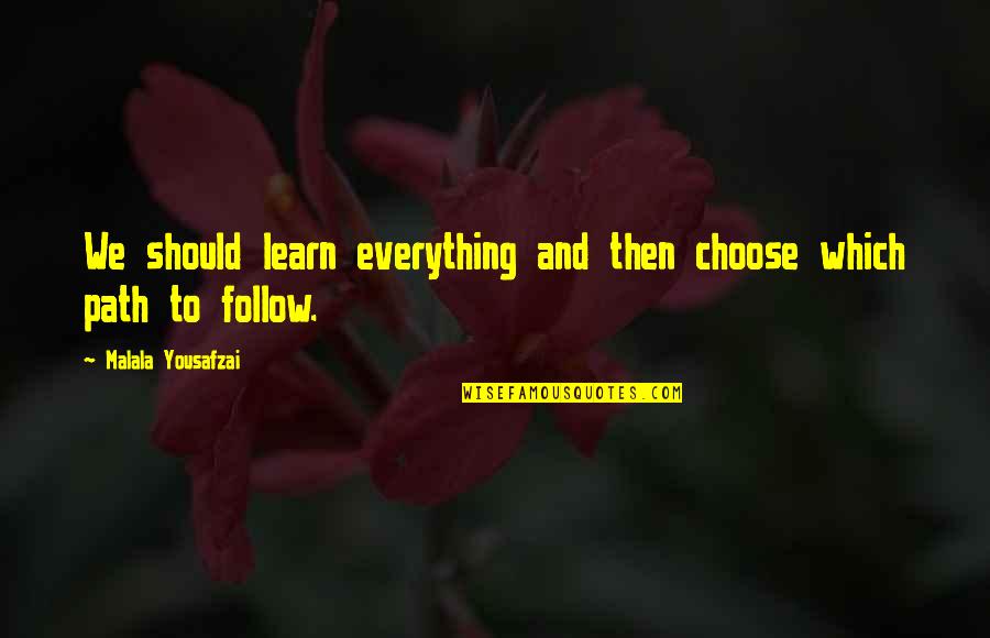 We Follow Quotes By Malala Yousafzai: We should learn everything and then choose which We Follow Quotes By Malala Yousafzai: We should learn everything and then choose which