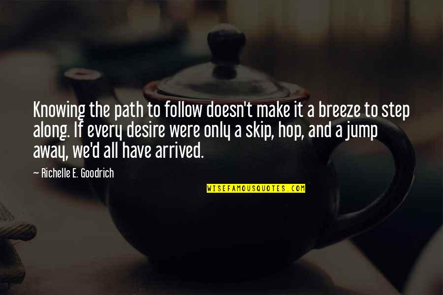 We Follow Quotes By Richelle E. Goodrich: Knowing the path to follow doesn't make it We Follow Quotes By Richelle E. Goodrich: Knowing the path to follow doesn't make it