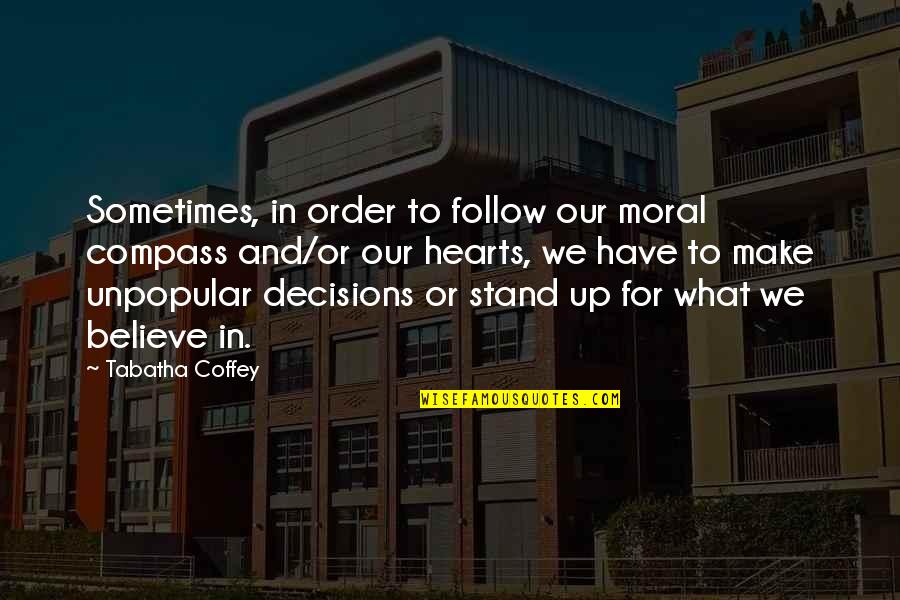 We Follow Quotes By Tabatha Coffey: Sometimes, in order to follow our moral compass We Follow Quotes By Tabatha Coffey: Sometimes, in order to follow our moral compass