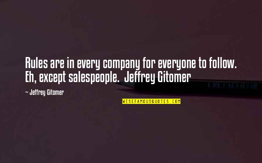 We Follow The Rules Quotes By Jeffrey Gitomer: Rules are in every company for everyone to We Follow The Rules Quotes By Jeffrey Gitomer: Rules are in every company for everyone to