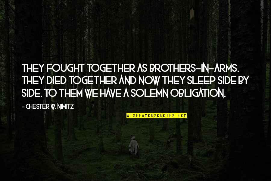 We Fought Together Quotes By Chester W. Nimitz: THEY FOUGHT TOGETHER AS BROTHERS-IN-ARMS. THEY DIED TOGETHER We Fought Together Quotes By Chester W. Nimitz: THEY FOUGHT TOGETHER AS BROTHERS-IN-ARMS. THEY DIED TOGETHER