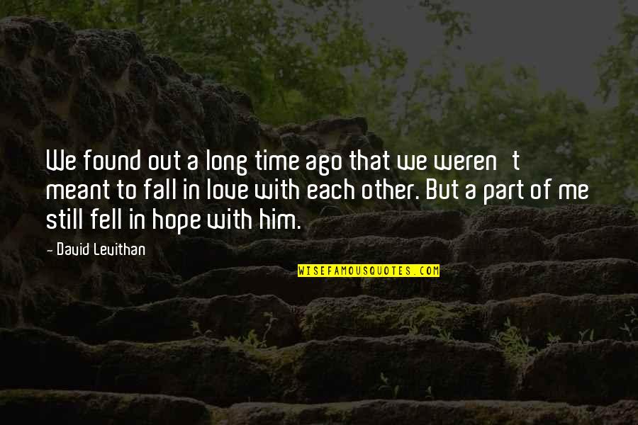 We Found Each Other Love Quotes By David Levithan: We found out a long time ago that We Found Each Other Love Quotes By David Levithan: We found out a long time ago that