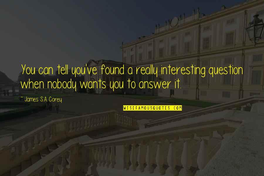 We Found Each Other Quotes By James S.A. Corey: You can tell you've found a really interesting