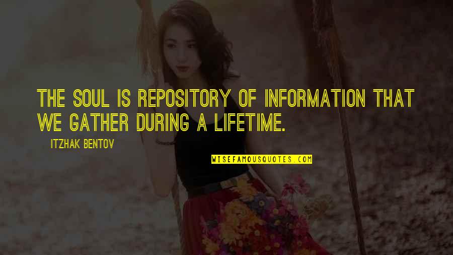 We Gather Quotes By Itzhak Bentov: The Soul is repository of information that we