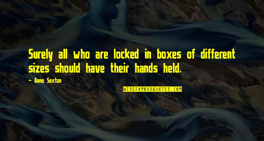 We Gather Together Quotes By Anne Sexton: Surely all who are locked in boxes of