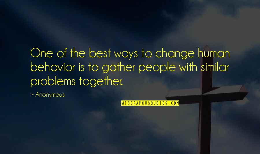 We Gather Together Quotes By Anonymous: One of the best ways to change human