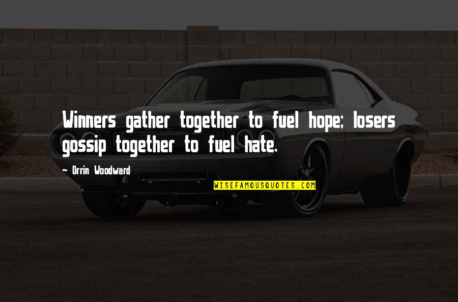 We Gather Together Quotes By Orrin Woodward: Winners gather together to fuel hope; losers gossip