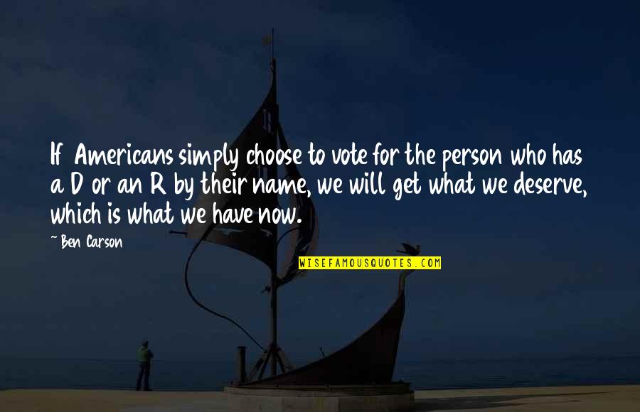 We Get What We Deserve Quotes By Ben Carson: If Americans simply choose to vote for the