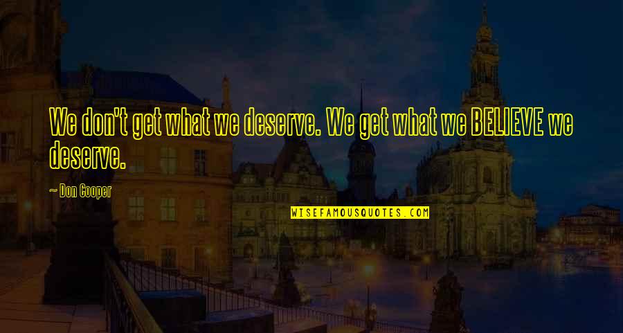 We Get What We Deserve Quotes By Don Cooper: We don't get what we deserve. We get