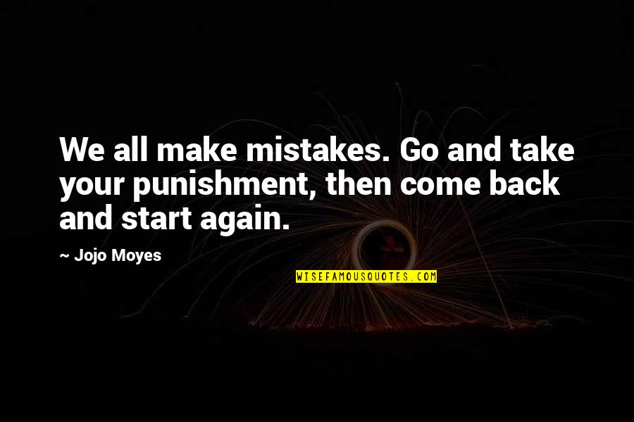 We Go Back Quotes By Jojo Moyes: We all make mistakes. Go and take your