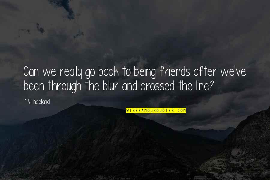 We Go Back Quotes By Vi Keeland: Can we really go back to being friends