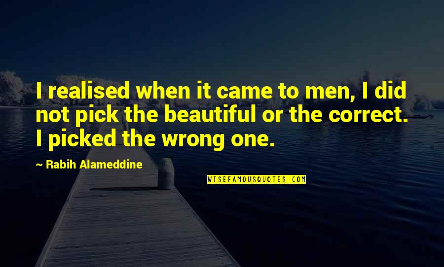 We Go Down Together Quotes By Rabih Alameddine: I realised when it came to men, I