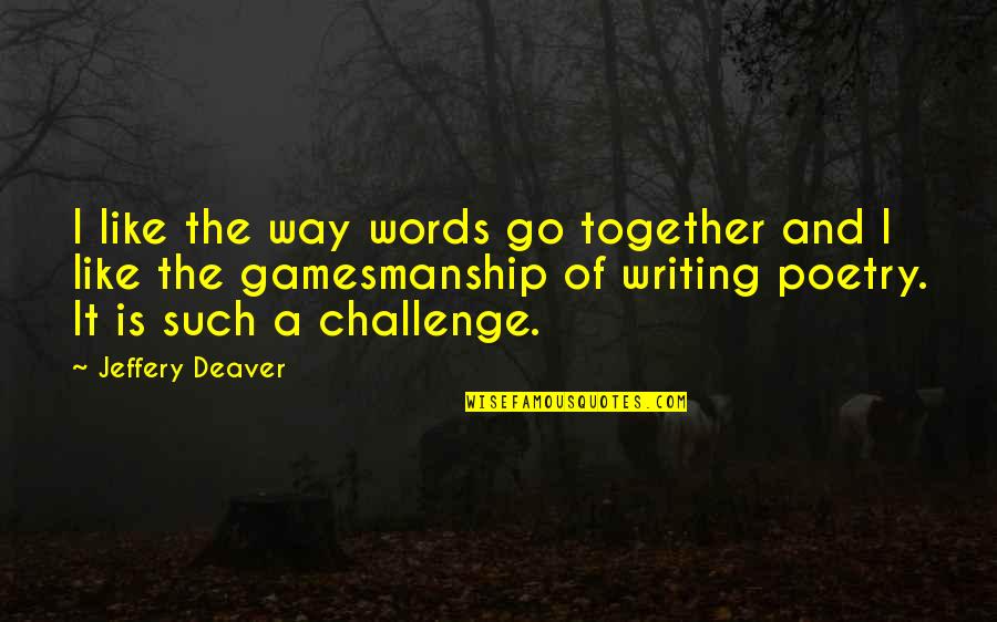 We Go Together Like Quotes By Jeffery Deaver: I like the way words go together and