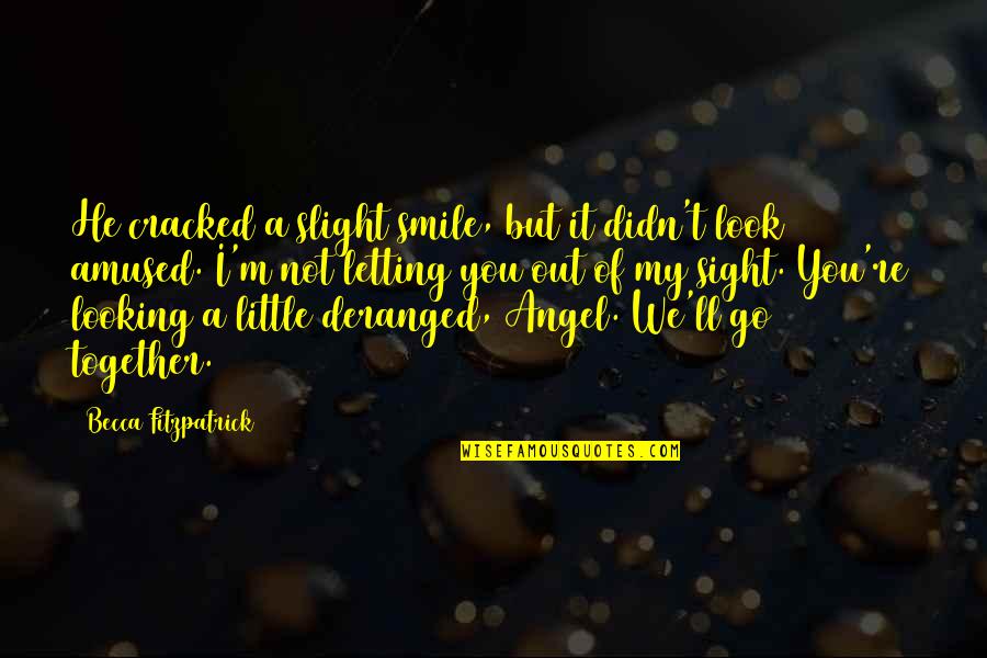 We Go Together Quotes By Becca Fitzpatrick: He cracked a slight smile, but it didn't We Go Together Quotes By Becca Fitzpatrick: He cracked a slight smile, but it didn't