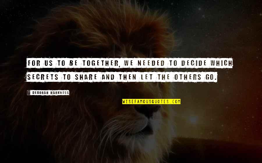 We Go Together Quotes By Deborah Harkness: For us to be together, we needed to