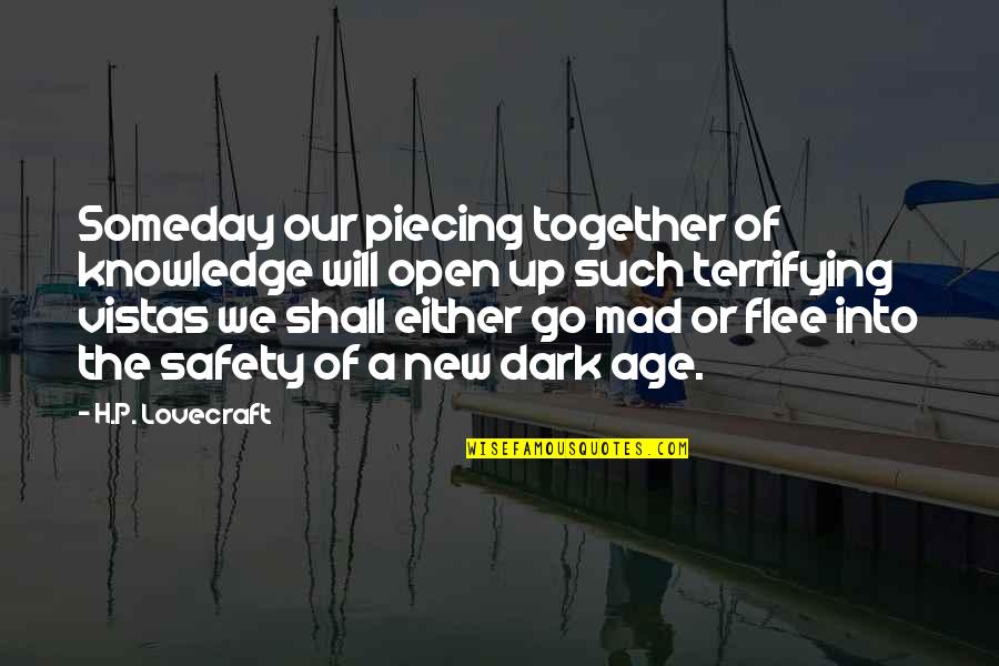 We Go Together Quotes By H.P. Lovecraft: Someday our piecing together of knowledge will open