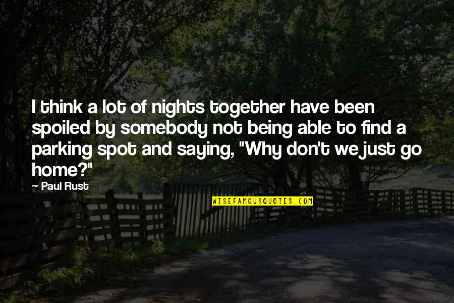 We Go Together Quotes By Paul Rust: I think a lot of nights together have