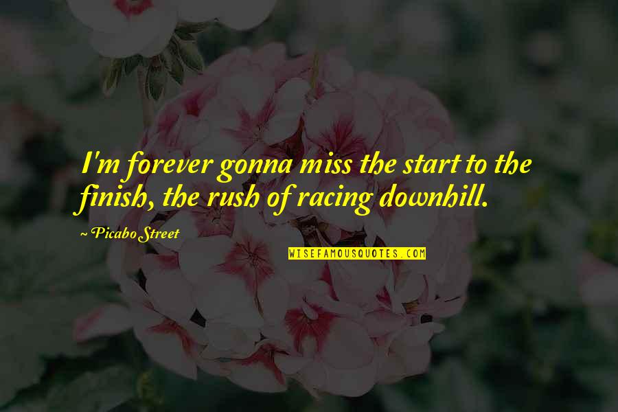 We Gonna Miss U Quotes By Picabo Street: I'm forever gonna miss the start to the