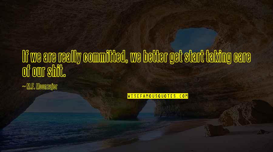 We Got Engaged Quotes By M.F. Moonzajer: If we are really committed, we better get