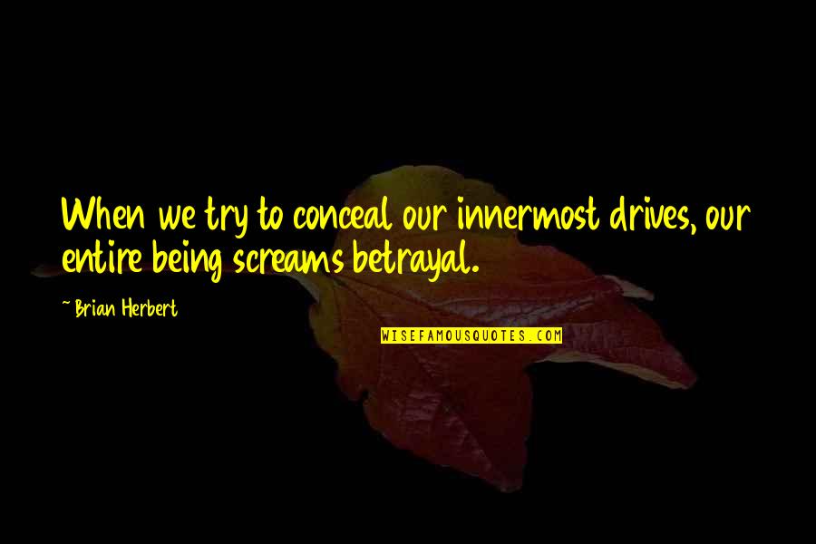 We Got Haters Quotes By Brian Herbert: When we try to conceal our innermost drives,