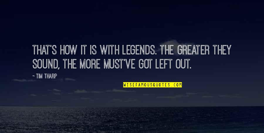 We Got History Quotes By Tim Tharp: That's how it is with legends. The greater