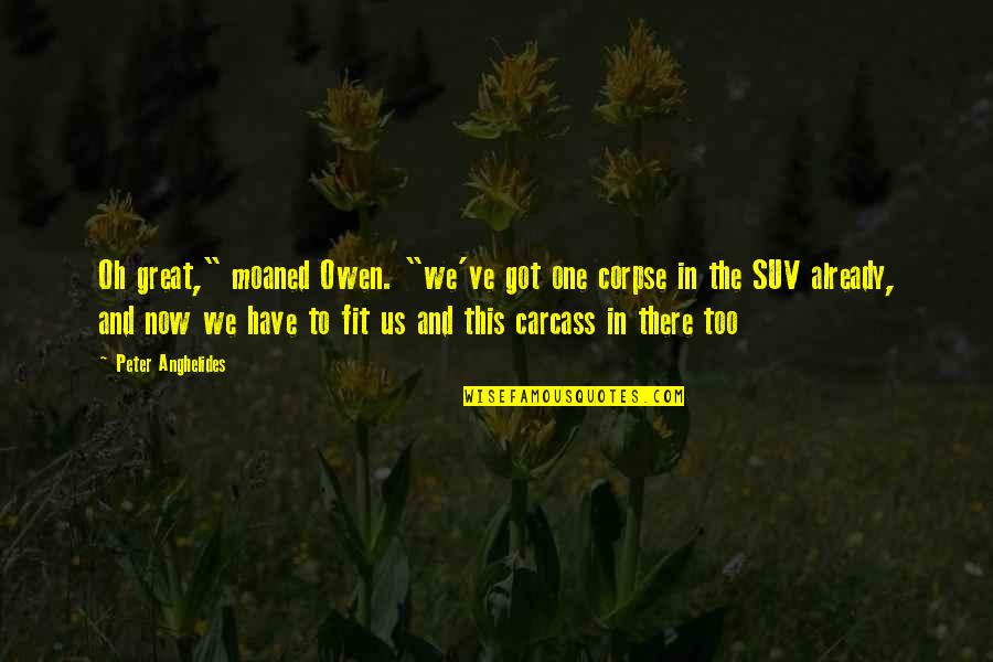 We Got This Quotes By Peter Anghelides: Oh great," moaned Owen. "we've got one corpse We Got This Quotes By Peter Anghelides: Oh great," moaned Owen. "we've got one corpse