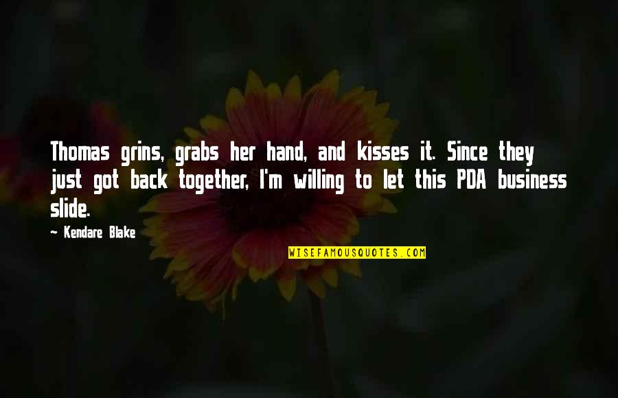 We Got This Together Quotes By Kendare Blake: Thomas grins, grabs her hand, and kisses it. We Got This Together Quotes By Kendare Blake: Thomas grins, grabs her hand, and kisses it.