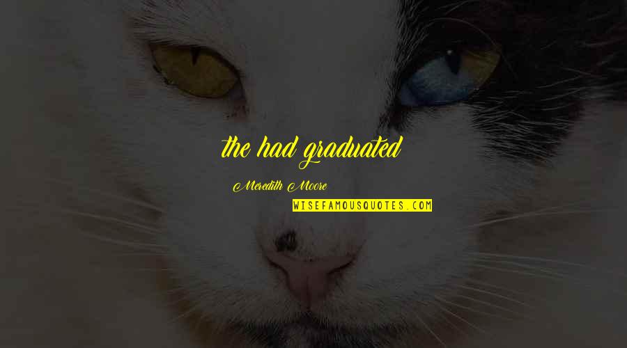 We Graduated Quotes By Meredith Moore: the had graduated We Graduated Quotes By Meredith Moore: the had graduated